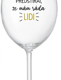 UŽ MĚ NEBAVÍ PŘEDSTÍRAT, ŽE MÁM RÁDA LIDI - čirá sklenice na víno 350 ml