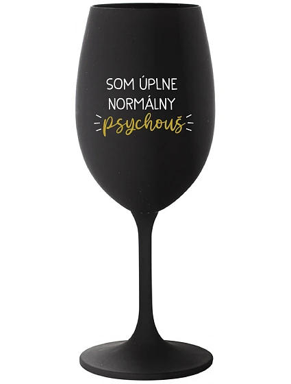 SOM ÚPLNE NORMÁLNY PSYCHOUŠ - čierny pohár na víno 350 ml SOM ÚPLNE NORMÁLNY PSYCHOUŠ - čierny pohár na víno 350 ml