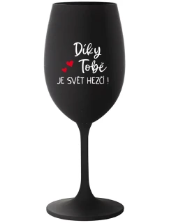 DÍKY TOBĚ JE SVĚT HEZČÍ! - černá sklenice na víno 350 ml