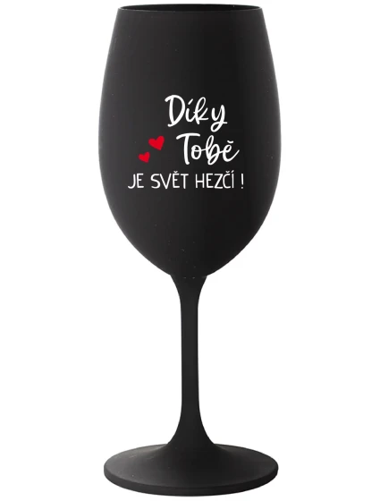 DÍKY TOBĚ JE SVĚT HEZČÍ! - černá sklenice na víno 350 ml DÍKY TOBĚ JE SVĚT HEZČÍ! - černá sklenice na víno 350 ml