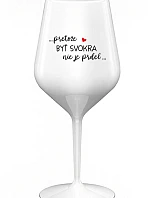 ...PRETOŽE BYŤ SVOKRA NIE JE PRDEL... - biely nerozbitný pohár na víno 470 ml