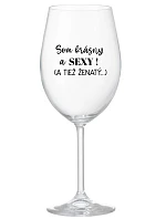 SOM KRÁSNY A SEXY! (A TIEŽ ŽENATÝ...) - priehľadný pohár na víno 350 ml SOM KRÁSNY A SEXY! (A TIEŽ ŽENATÝ...) - priehľadný pohár na víno 350 ml