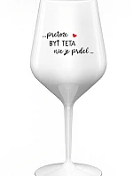 ...PRETOŽE BYŤ TETA NIE JE PRDEL... - biely nerozbitný pohár na víno 470 ml