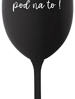 ZLATO, POĎ NA TO! - čierny pohár na víno 350 ml