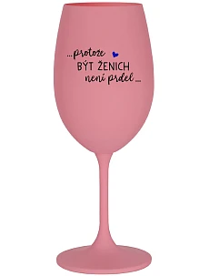 ...PROTOŽE BÝT ŽENICH NENÍ PRDEL... - růžová sklenice na víno 350 ml