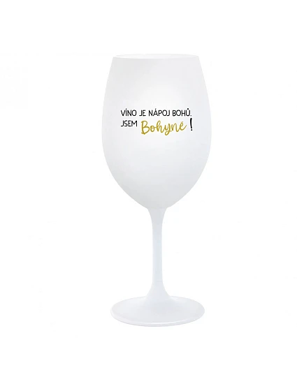 VÍNO JE NÁPOJ BOHŮ. JSEM BOHYNĚ! - bílá sklenice na víno 350 ml VÍNO JE NÁPOJ BOHŮ. JSEM BOHYNĚ! - bílá sklenice na víno 350 ml