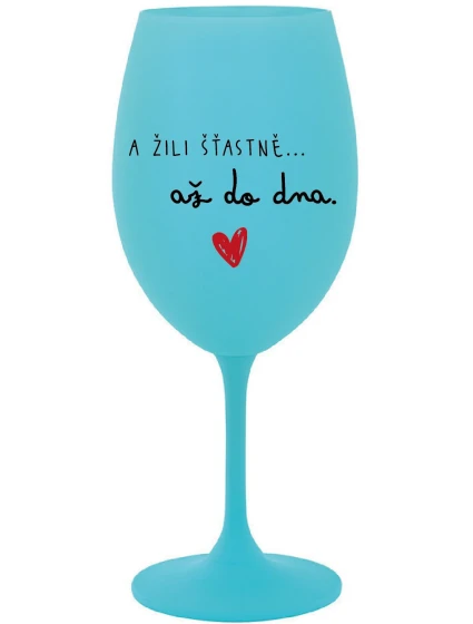 A ŽILI ŠŤASTNĚ AŽ DO DNA - tyrkysová sklenice na víno 350 ml A ŽILI ŠŤASTNĚ AŽ DO DNA - tyrkysová sklenice na víno 350 ml