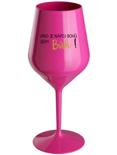 VÍNO JE NÁPOJ BOHŮ. JSEM BŮH! - růžová nerozbitná sklenice na víno 470 ml