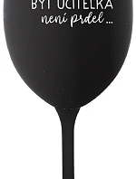 ...PROTOŽE BÝT UČITELKA NENÍ PRDEL... - černá sklenice na víno 350 ml