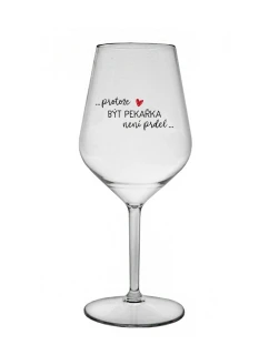 PROTOŽE BÝT PEKAŘKA NENÍ PRDEL - čirá nerozbitná sklenice na víno 470 ml