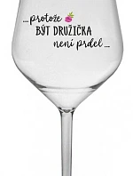 ...PROTOŽE BÝT DRUŽIČKA NENÍ PRDEL... - čirá nerozbitná sklenice na víno 470 ml
