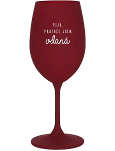 PIJU, PROTOŽE JSEM VDANÁ - bordo sklenice na víno 350 ml