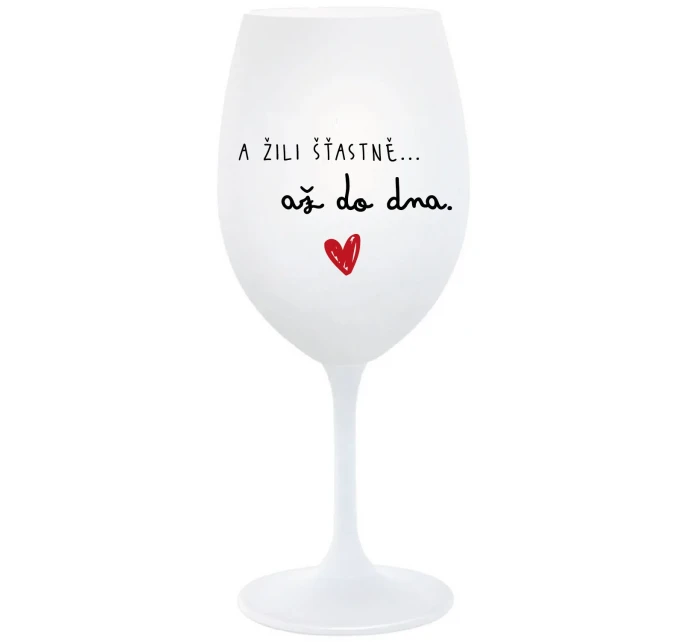 A ŽILI ŠŤASTNĚ AŽ DO DNA - bílá  sklenice na víno 350 ml