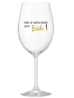 VÍNO JE NÁPOJ BOHŮ. JSEM BŮH! - čirá sklenice na víno 350 ml