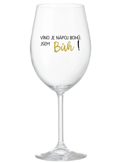 VÍNO JE NÁPOJ BOHŮ. JSEM BŮH! - čirá sklenice na víno 350 ml