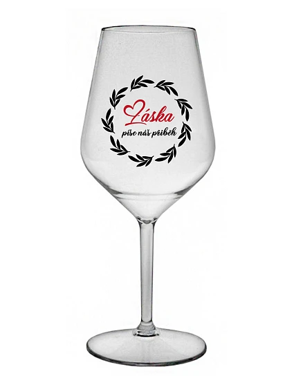 LÁSKA PÍŠE NÁŠ PŘÍBĚH - čirá nerozbitná sklenice na víno 470 ml LÁSKA PÍŠE NÁŠ PŘÍBĚH - čirá nerozbitná sklenice na víno 470 ml