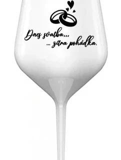DNES SVATBA, ZÍTRA POHÁDKA - bílá nerozbitná sklenice na víno 470 ml