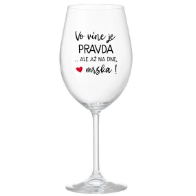 VO VÍNE JE PRAVDA...ALE AŽ NA DNE, MRŠKA! - priehľadný pohár na víno 350 ml VO VÍNE JE PRAVDA...ALE AŽ NA DNE, MRŠKA! - priehľadný pohár na víno 350 ml