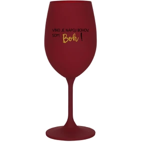 VÍNO JE NÁPOJ BOHOV. SOM BOH! - bordovy pohár na víno 350 ml