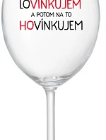 LOVÍNKUJEM A POTOM NA TO HOVÍNKUJEM - priehľadný pohár na víno 350 ml