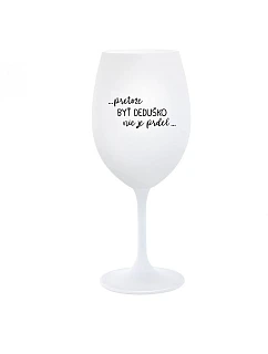 ...PRETOŽE BYŤ DEDUŠKO NIE JE PRDEL.. - biely pohár na víno 350 ml
