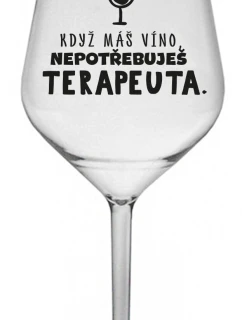KDYŽ MÁŠ VÍNO, NEPOTŘEBUJEŠ TERAPEUTA - čirá nerozbitná sklenice na víno 470 ml