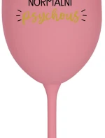JSEM ÚPLNĚ NORMÁLNÍ PSYCHOUŠ - růžová sklenice na víno 350 ml