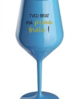 TVOJ BRAT MÁ PRIMA BRATA! - modrý nerozbitný pohár na víno 470 ml