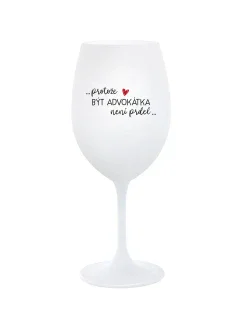 PROTOŽE BÝT ADVOKÁTKA NENÍ PRDEL - bílá  sklenice na víno 350 ml