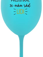 UŽ MĚ NEBAVÍ PŘEDSTÍRAT, ŽE MÁM RÁD LIDI - tyrkysová sklenice na víno 350 ml
