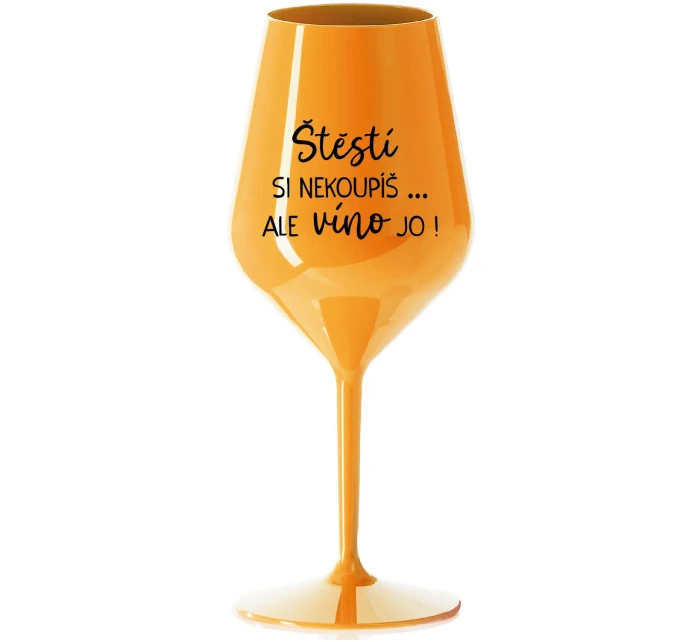 ŠTĚSTÍ SI NEKOUPÍŠ...ALE VÍNO JO! - oranžová nerozbitná sklenice na víno 470 ml ŠTĚSTÍ SI NEKOUPÍŠ...ALE VÍNO JO! - oranžová nerozbitná sklenice na víno 470 ml