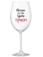 NEČUM NA MŇA TÝMTO TÓÓNOM - priehľadný pohár na víno 350 ml