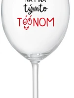 NEČUM NA MŇA TÝMTO TÓÓNOM - priehľadný pohár na víno 350 ml