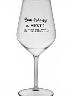 SOM KRÁSNY A SEXY! (A TIEŽ ŽENATÝ...) - priehľadný nerozbitný pohár na víno 470 ml