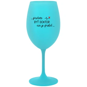 ...PRETOŽE BYŤ DOKTOR NIE JE PRDEL... - tyrkysový pohár na víno 350 ml ...PRETOŽE BYŤ DOKTOR NIE JE PRDEL... - tyrkysový pohár na víno 350 ml