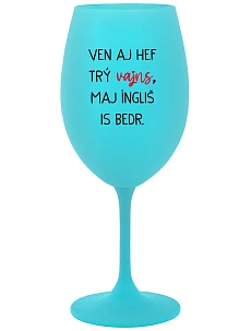 VEN AJ HEF TRÝ VAJNS, MAJ ÍNGLIŠ IS BEDR. - tyrkysová sklenice na víno 350 ml