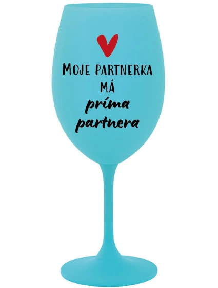 MOJE PARTNERKA MÁ PRÍMA PARTNERA - tyrkysová sklenice na víno 350 ml