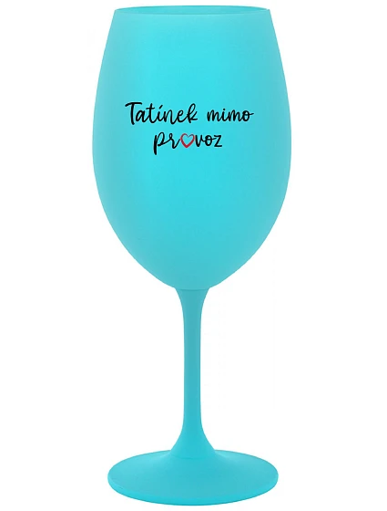 TATÍNEK MIMO PROVOZ - tyrkysová sklenice na víno 350 ml TATÍNEK MIMO PROVOZ - tyrkysová sklenice na víno 350 ml