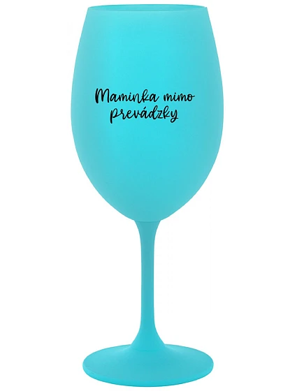 MAMINKA MIMO PREVÁDZKY - tyrkysový pohár na víno 350 ml MAMINKA MIMO PREVÁDZKY - tyrkysový pohár na víno 350 ml