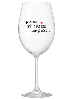 ...PROTOŽE BÝT MÁMOU NENÍ PRDEL... - čirá sklenice na víno 350 ml
