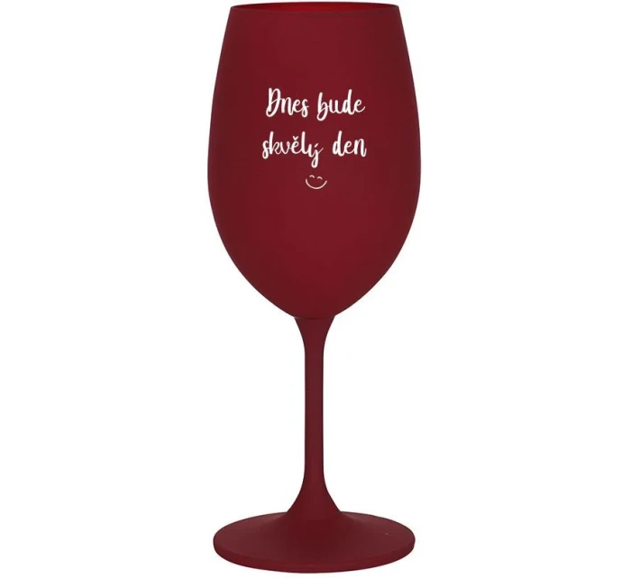 DNES BUDE SKVĚLÝ DEN - bordo sklenice na víno 350 ml DNES BUDE SKVĚLÝ DEN - bordo sklenice na víno 350 ml