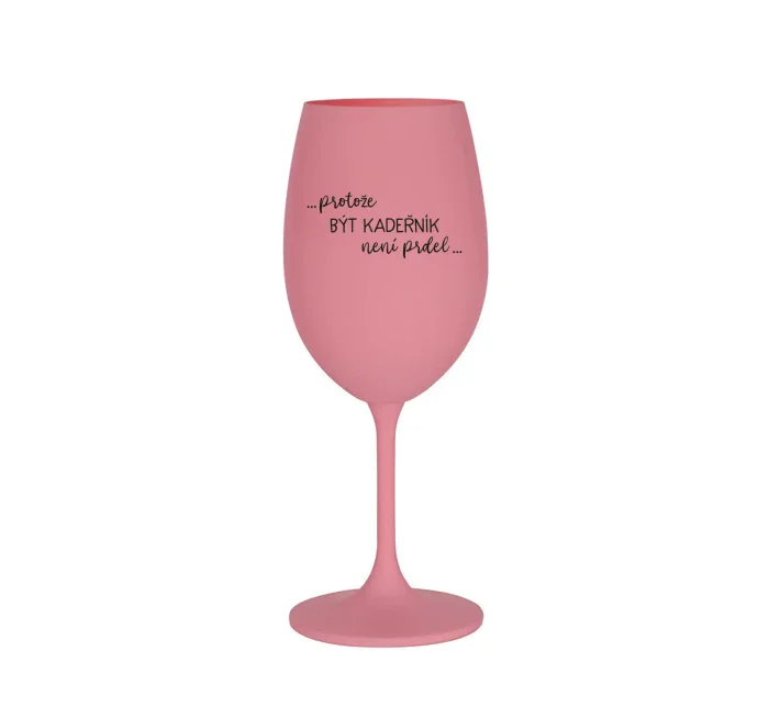 PROTOŽE BÝT KADEŘNÍK NENÍ PRDEL - růžová sklenice na víno 350 ml