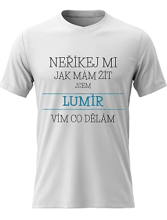 Pánské bavlněné tričko s potiskem - NEŘÍKEJ MI, JAK MÁM ŽÍT, JSEM LUMÍR - bílé