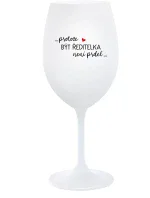 ...PROTOŽE BÝT ŘEDITELKA NENÍ PRDEL... - bílá  sklenice na víno 350 ml