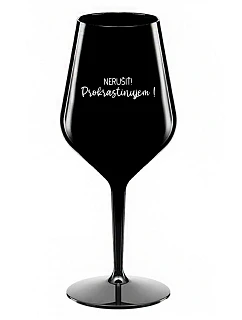 NERUŠIŤ! PROKRASTINUJEM! - čierny nerozbitný pohár na víno 470 ml