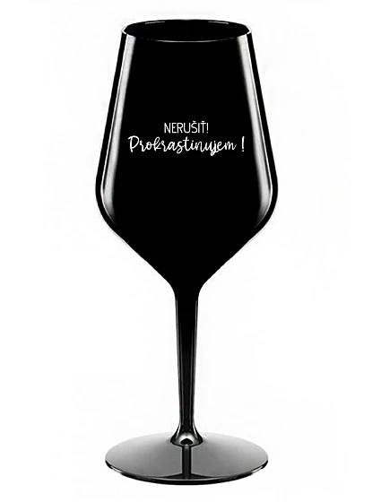 NERUŠIŤ! PROKRASTINUJEM! - čierny nerozbitný pohár na víno 470 ml NERUŠIŤ! PROKRASTINUJEM! - čierny nerozbitný pohár na víno 470 ml
