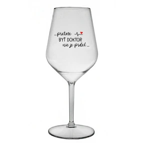 ...PRETOŽE BYŤ DOKTOR NIE JE PRDEL... - priehľadný nerozbitný pohár na víno 470 ml ...PRETOŽE BYŤ DOKTOR NIE JE PRDEL... - priehľadný nerozbitný pohár na víno 470 ml