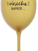 MUSÍM ÍSŤ TOMU VÍNEČKU NAPROTI... - zlatý pohár na víno 350 ml