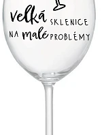 VELKÁ SKLENICE NA MALÉ PROBLÉMY - čirá sklenice na víno 350 ml