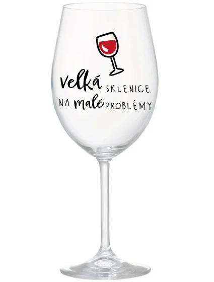 VELKÁ SKLENICE NA MALÉ PROBLÉMY - čirá sklenice na víno 350 ml VELKÁ SKLENICE NA MALÉ PROBLÉMY - čirá sklenice na víno 350 ml